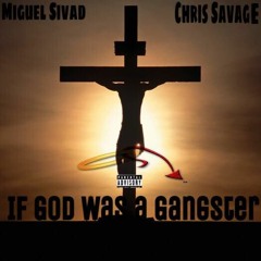 If God Was A Gangsta Ft Chris Savage