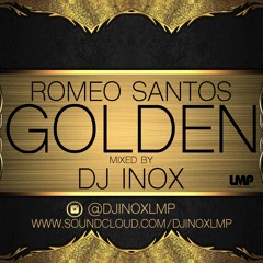 DJ INOX FT. ROMEO SANTOS - THE GOLDEN MIX LMP.