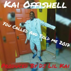 Kai Offishell You Called And Told Me 2017 LITEFEET Produced By DJ LIL KAI