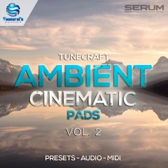 Tunecraft Ambient Cinematic Pads Vol.2 // 60 Serum presets, construction kits, midi & more