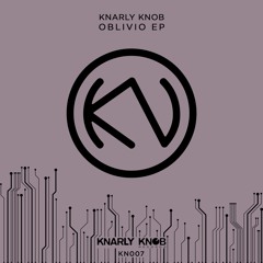 KN007. Knarly Knob - Oblivio (Original Mix)