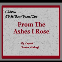 From The Ashes I Rose - Christian EDM/Bass/Dance/Club/Djmix - Free Download