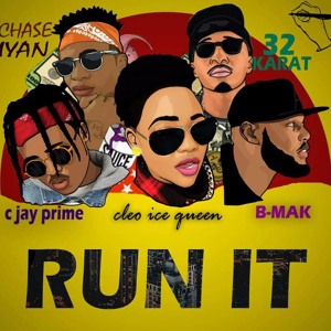 RUN IT - Chase Iyan x 32Karat x Cleo Ice Queen x B-Mak x Cjayy Prime