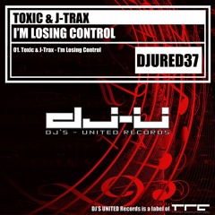 Toxic & J-Trax - I'm Losing Control  (OUT NOW)