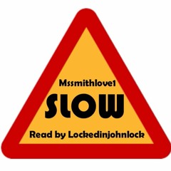 Slow by Mssmithlove1