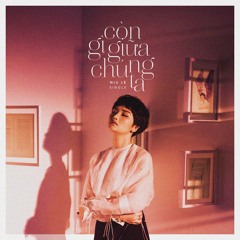 Còn Gì Giữa Chúng Ta - Miu Lê