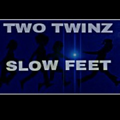 TWO TWINZ -  SLOW FEET