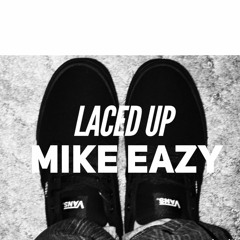 Mike Eazy - "Laced Up"