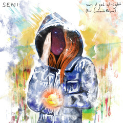 Semi - Sun & Get Alright (feat. Luisana Reyes)