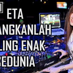 DJ ETA TERANGKANLAH PALING ENAK SEDUNIA 2017
