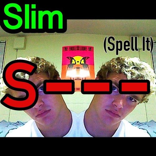 Slim - S--- (Spell It)