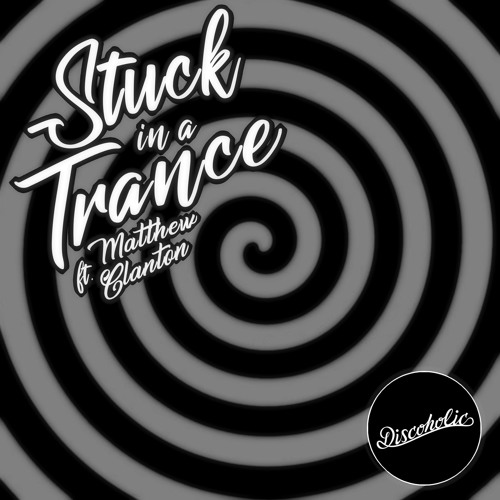 Discoholic - Stuck In A Trance (ft. Matthew Clanton)