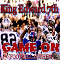 King Edward 7th  'GAME ON' (football anthem)