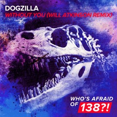 Dogzilla - Without You (Will Atkinson Remix) - OUT 8th September