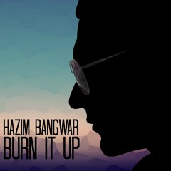 Hazim Bangwar Burn It Up