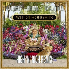 DJ Khaled - Wild Thoughts ft. Rihanna & Bryson Tiller (High 'n' Rich Remix)