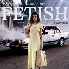 Selena Gomez - Fetish (Mello Remix)