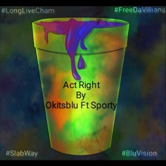 Act Right By Okitsblu Ft Sporty
