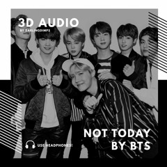 방탄소년단 BTS - Not Today (3D Audio)