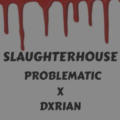 slaughterhouse(ft. dxrian)(prod. problematic)