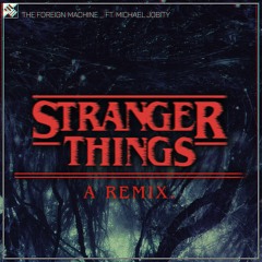 "Stranger Things" - A Remix ft. Michael Jobity