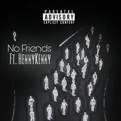 No Friends Ft. HennyKenny (Prod. CashMoney Ap)