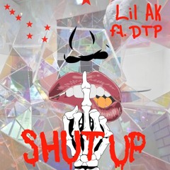 SHUT UP (Ft. DTP)