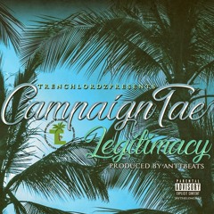 Campaign Tae - Legitimacy (Prod. Ant Beatz)