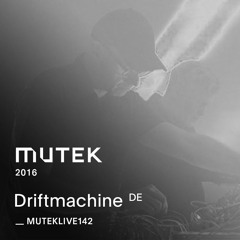 MUTEKLIVE142 - Driftmachine