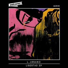 [WLR040] L..Urbano - Libertad (Original Mix)| Welcome! Records