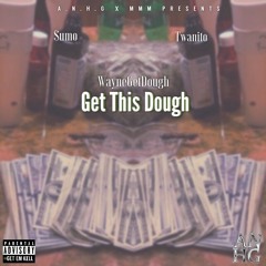WayneGetDough - Get this dough ft Twanito x $umo (Prod. By Deedubayou)