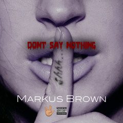 Markus Brown - Dont Say Nothing