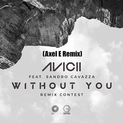 Avicii Feat. Sandro Cavazza - Without You (Axel E Remix)