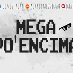 MEGA PO ENCIMA - ALAN GOMEZ