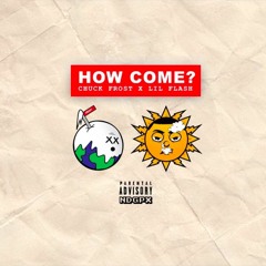 Chuck Frost - How Come Ft Lil Flash [GloUpJake Exclusive]