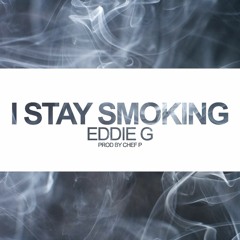 I Stay Smoking - Eddie G (Produced By Chef P)