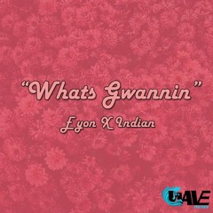 Indian Fresh X Eyon - Whats Gwannin