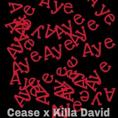 Cease x Killa David - Aye