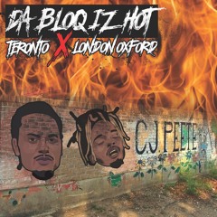 Teronto X London Oxford- Da Bloq Iz Hot Freestyle (Prod. by AL-B)