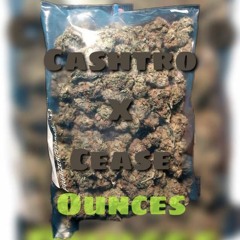 Cashtro x Cease - Ounces