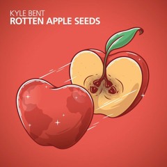 Kyle Bent - Rotten Apple Seeds (Heez Magnif Remix)