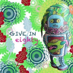 Eighty - Give In (Island Mix)