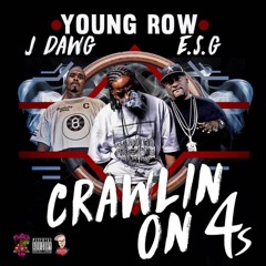 Crawlin On 4s YOUNG ROW. J DAWG. E.SG