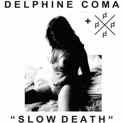 DELPHINE COMA - Slow Death (Ft. FUTURE BLONDES)