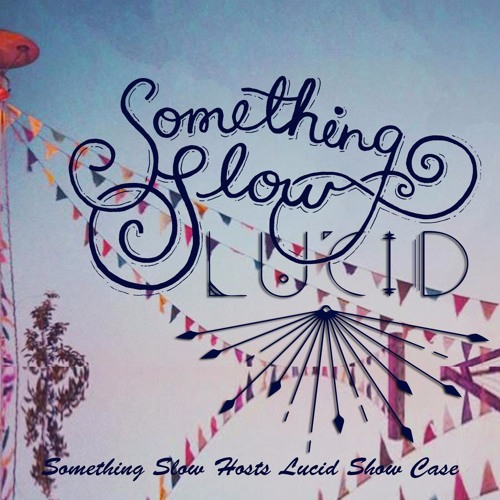 Something Slow Lucid Show Case