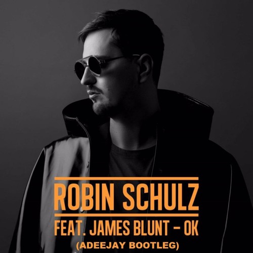 Robin Schulz feat. James Blunt - Ok (Adeejay bootleg)