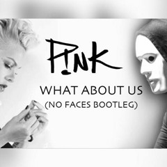 Pink - What About Us (NO FACES Bootleg)[BUY=FREE DOWNLOAD FULL VERSION]