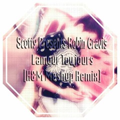 Scotty Presents Robin Gravis - Lamour Toujours [H&M Mashup Remix]