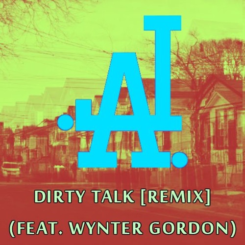 Dirty Talk (Feat. Wynter Gordon) [Remix] (FREE D/L)