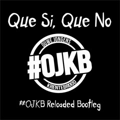 Que Si, Que No (#OJKB Reloaded Bootleg) BUY=FREE DL